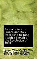Journals Kept in France and Italy from 1848 to 1852: With a Sketch of the Revolution of 1848