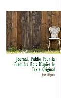 Journal, Publi Pour La Premi Re Fois D'Api?'s Le Texte Original