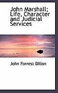 John Marshall; Life, Character and Judicial Services
