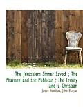 The Jerusalem Sinner Saved; The Pharisee and the Publican; The Trinity and a Christian