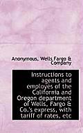 Instructions to Agents and Employes of the California and Oregon Department of Wells, Fargo & Co.'s