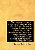 The Ingham Papers; Some Memorials of the Life of Capt. Frederic Ingham, Sometime Pastor of the First