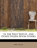 In the First Watch: And Other Engine-Room Stories