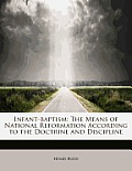 Infant-Baptism: The Means of National Reformation According to the Doctrine and Discipline