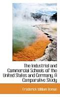 The Industrial and Commercial Schools of the United States and Germany, a Comparative Study