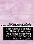 Ichthyologia Ohiensis; Or, Natural History of the Fishes Inhabiting the River Ohio and Its Tributary