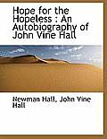 Hope for the Hopeless: An Autobiography of John Vine Hall