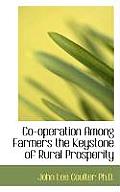 Co-Operation Among Farmers the Keystone of Rural Prosperity