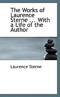 The Works of Laurence Sterne ... with a Life of the Author