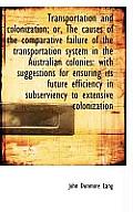 Transportation and Colonization; Or, the Causes of the Comparative Failure of the Transportation Sys
