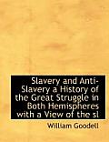Slavery and Anti-Slavery a History of the Great Struggle in Both Hemispheres with a View of the SL