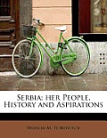 Serbia; Her People, History and Aspirations