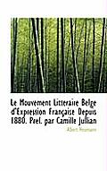 Le Mouvement Litt Raire Belge D'Expression Fran Aise Depuis 1880. PR F. Par Camille Jullian