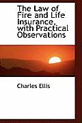 The Law of Fire and Life Insurance, with Practical Observations