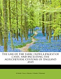 The Law of the Farm: With a Digest of Cases, and Including the Agricultural Customs of England and