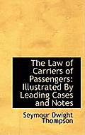 The Law of Carriers of Passengers: Illustrated by Leading Cases and Notes