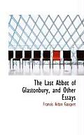 The Last Abbot of Glastonbury, and Other Essays