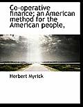 Co-Operative Finance; An American Method for the American People,