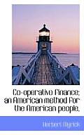 Co-Operative Finance; An American Method for the American People,