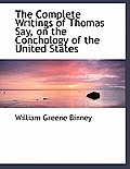 The Complete Writings of Thomas Say, on the Conchology of the United States