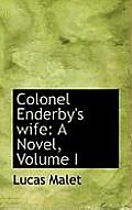Colonel Enderby's Wife: A Novel, Volume I