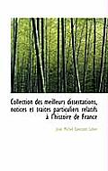 Collection Des Meilleurs Dissertations, Notices Et Trait?'s Particuliers Relatifs L'Histoire de Fra