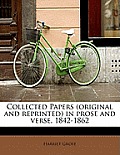 Collected Papers (Original and Reprinted) in Prose and Verse, 1842-1862
