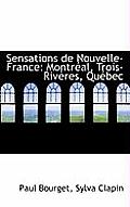 Sensations de Nouvelle-France: Montreal, Trois-Riveres, Quebec