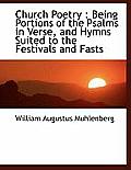 Church Poetry: Being Portions of the Psalms in Verse, and Hymns Suited to the Festivals and Fasts