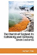 The Church of England: Its Catholicity and Continuity: Seven Lectures