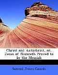 Christ and Antichrist, Or, Jesus of Nazareth Proved to Be the Messiah