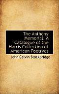 The Anthony Memorial. a Catalogue of the Harris Collection of American Poetryes