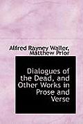 Dialogues of the Dead, and Other Works in Prose and Verse