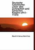 Deutsche Geschichte Unter Den Achsischen Und Salischen Kaisern (911-1125)