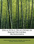Della Vita E Delle Opere Di Brunetto Latini, Monografia