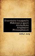 Dissertatio Inauguralis Philologica Quam Auctoritate Amplissimi Philosophorum