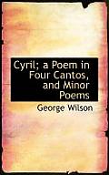 Cyril; A Poem in Four Cantos, and Minor Poems