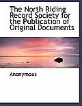 The North Riding Record Society for the Publication of Original Documents
