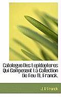 Catologue Des Lepidopteres Qui Composent La Collection de Feu M. Franck.