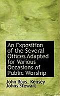 An Exposition of the Several Offices Adapted for Various Occasions of Public Worship
