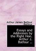 Essays and Addresses by the Right Hon. Arthur J. Balfour ..