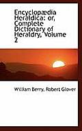 Encyclop Dia Heraldica: Or, Complete Dictionary of Heraldry, Volume 2