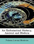 An Ecclesiastical History, Ancient and Modern