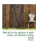 Draft Bill for the Regulation of Public Utilities, with Documents Relating Thereto