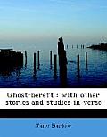 Ghost-Bereft: With Other Stories and Studies in Verse
