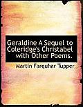 Geraldine a Sequel to Coleridge's Christabel with Other Poems.