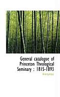 General Catalogue of Princeton Theological Seminary: 1815-1893