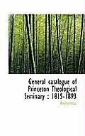 General Catalogue of Princeton Theological Seminary: 1815-1893