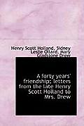A Forty Years' Friendship; Letters from the Late Henry Scott Holland to Mrs. Drew