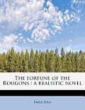 The Fortune of the Rougons: A Realistic Novel